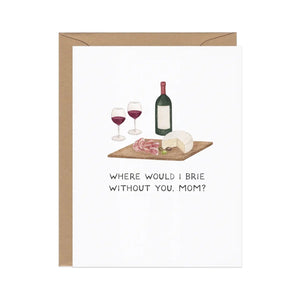 Cheesy Greeting Cards Where Would I Brie Without You - Mother's Day - BKLYN Larder