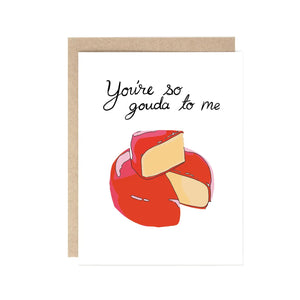 Cheesy Greeting Cards You're So Gouda To Me - BKLYN Larder